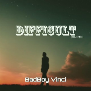 Difficult ft. Badboy Vinci lyrics | Boomplay Music