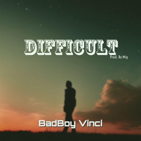 Difficult ft. Badboy Vinci