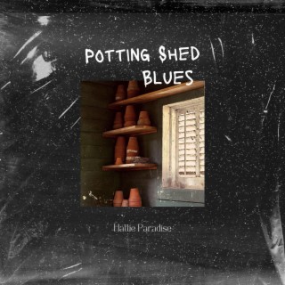 Potting Shed Blues