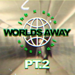 Worlds Away (pt 2)