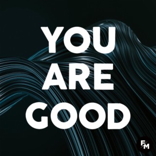 You Are Good