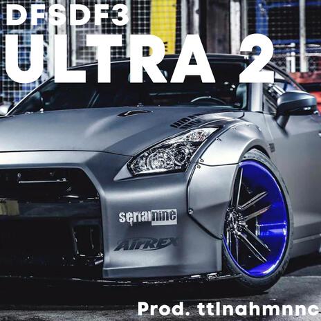 ULTRA2 ft. ttlnahmnnc