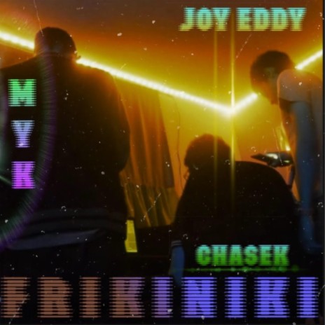 Frikiniki ft. MYK & Joy Eddy