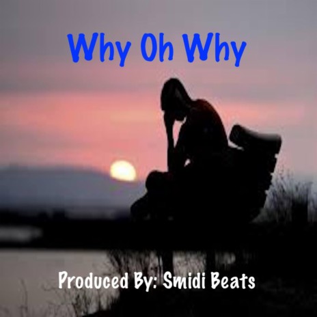 Why Oh Why | Boomplay Music