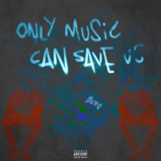 Only Music can Save Us
