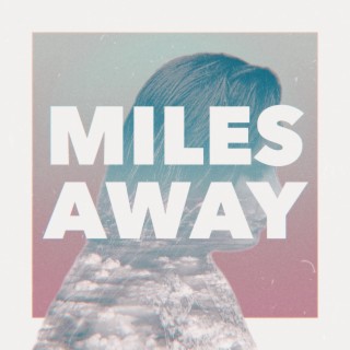 Miles Away lyrics | Boomplay Music