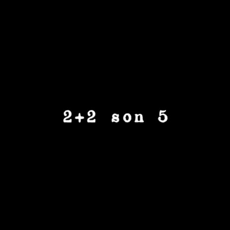 2 + 2 son 5 | Boomplay Music