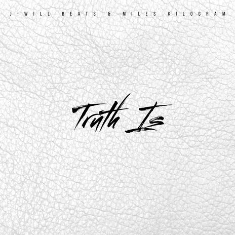 Truth Is ft. Miles Kilogram | Boomplay Music