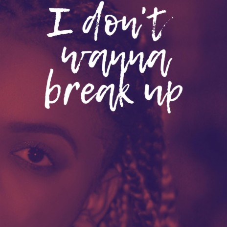 I Don't Wanna Break Up!