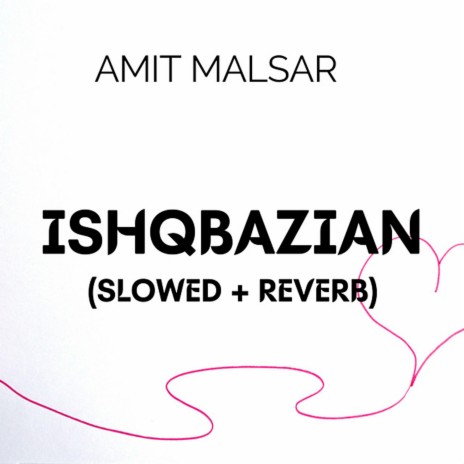 Ishqbazian (Slowed + Reverb) | Boomplay Music