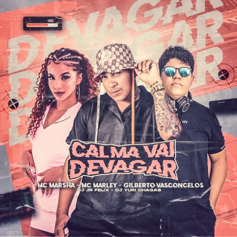 Calma Vai Devagar (feat. Gilberto Vasconcelos, Dj JR FELIX & DJ Yuri Chagas) | Boomplay Music