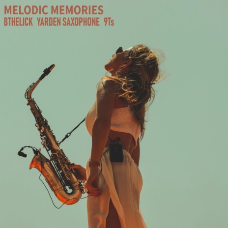 Melodic Memories ft. Yarden Saxophone & 9Ts | Boomplay Music