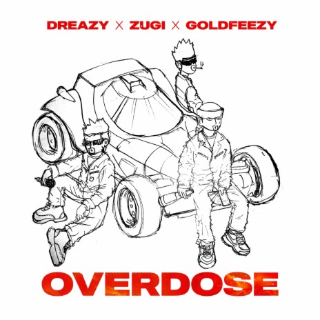 Overdose ft. ZUGI & Goldfeezy | Boomplay Music