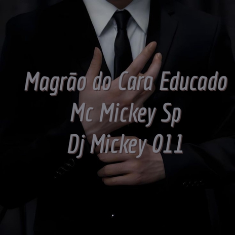 Magrão do Cara Educado ft. Dj Mickey 011 | Boomplay Music