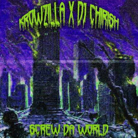 SCREW DA WORLD ft. Krowzilla