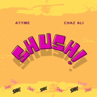 Shush! ft. Chaz Ali lyrics | Boomplay Music