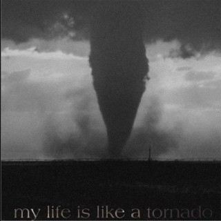 My Life Is Like A Tornado