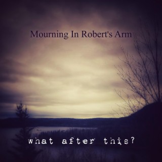 Mourning in Robert's Arm