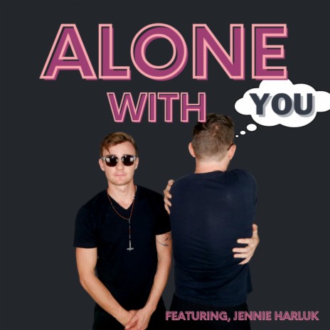 Alone With You ft. Jennie Harluk | Boomplay Music