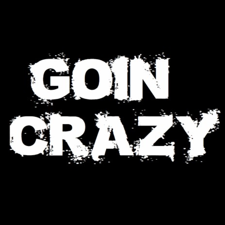 Goin Crazy | Boomplay Music