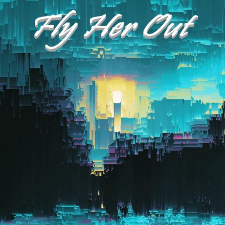 Fly Her Out | Boomplay Music