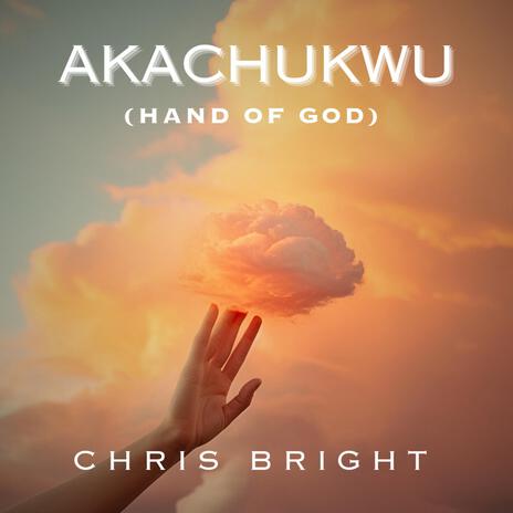 Akachukwu (Hand Of God) | Boomplay Music