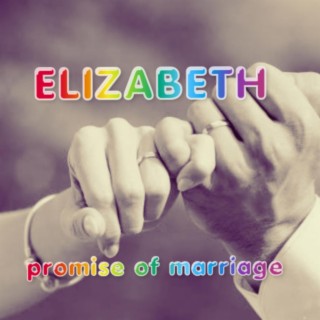 Elizabeth, promise of marriage lyrics | Boomplay Music