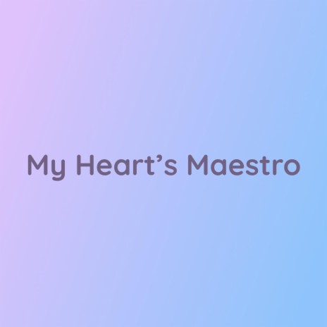 My Heart's Maestro | Boomplay Music