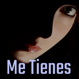 Me Tienes