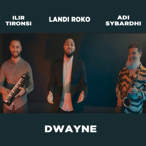Dwayne ft. Adi Sybardhi & Ilir Tironsi