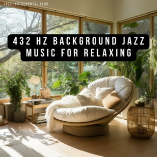 432 Hz Background Jazz Music for Relaxing