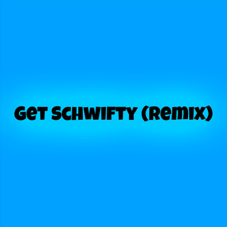 Get Schwifty (Remix)