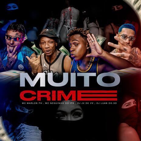 Muito Crime ft. mc marlon ph, Mc Neguinho do Itr & Dj Luan do SD | Boomplay Music