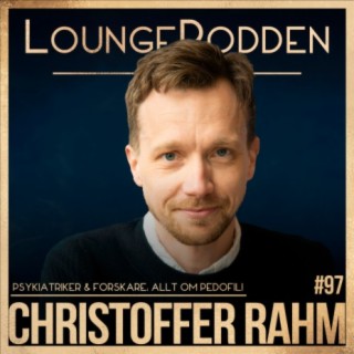#97 - Allt om PEDOFILI - Christoffer Rahm: Psykiatrikern som rör om på Darknet