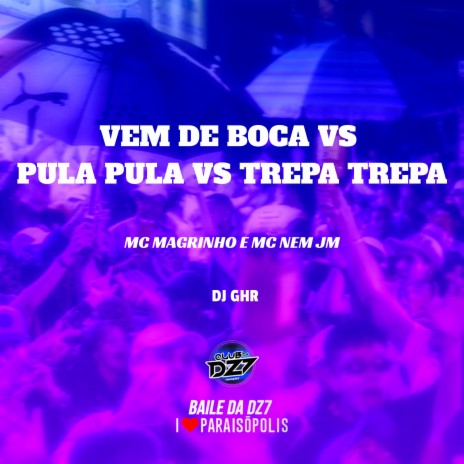 Vem de Boca Vs Pula Pula Vs Trepa Trepa ft. DJ GHR & MC NEM JM | Boomplay Music