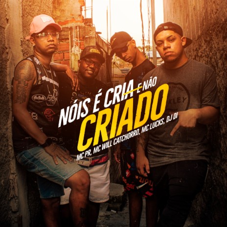 Nóis É Cria e Não Criado ft. MC Will Catchorro, Mc Lucks & DJ Di | Boomplay Music