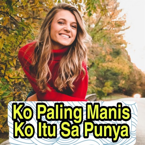 Ko Paling Manis Ko Sa Itu Sa Punya | Boomplay Music