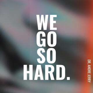 We Go So Hard lyrics | Boomplay Music