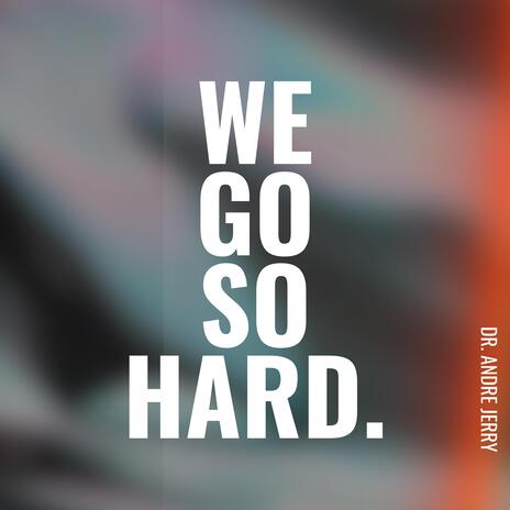 We Go So Hard | Boomplay Music