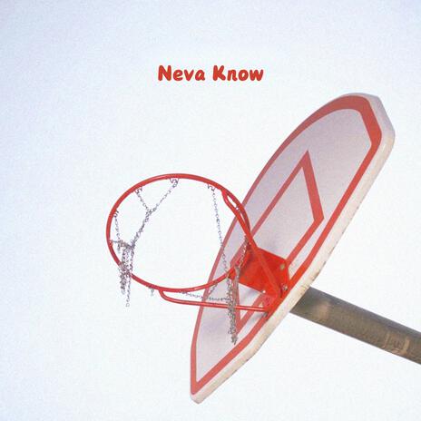 Neva Know | Boomplay Music