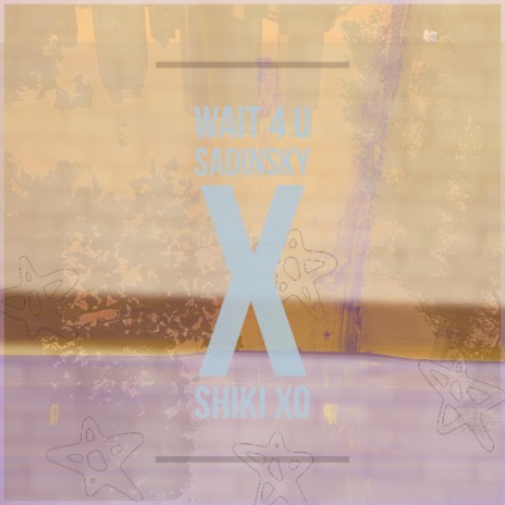 wait 4 u ft. Shiki XO | Boomplay Music