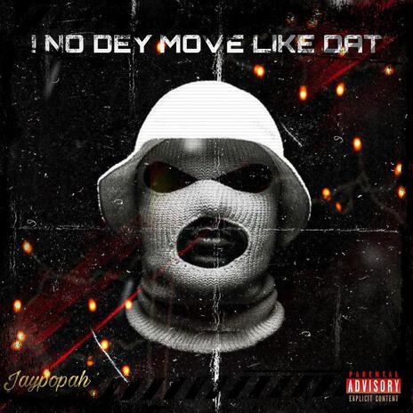 i no dey move like dat | Boomplay Music