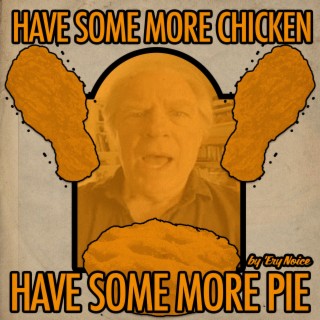 Have Some More Chicken, Have Some More Pie (Chuck McGill)