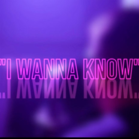 I Wanna Know | Boomplay Music