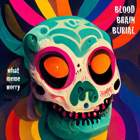 Blood Brain Burial | Boomplay Music