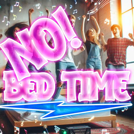 NO bed time | Boomplay Music