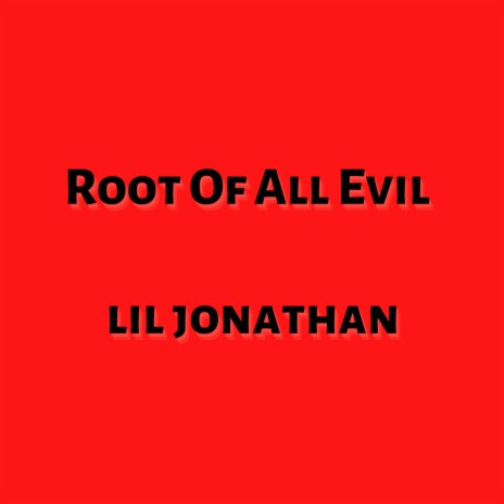 Root Of All Evil ft. Lil Jonathan