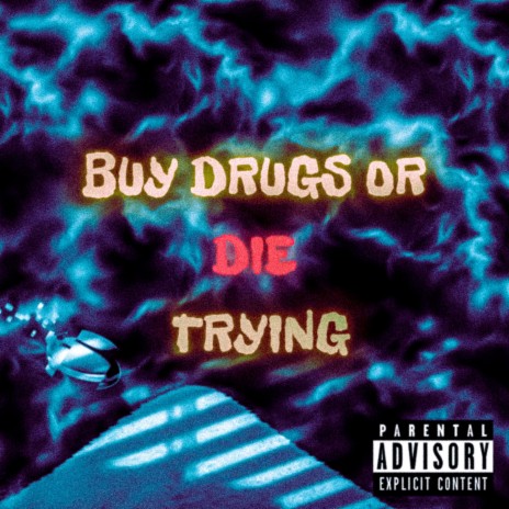 BUY DRUGS OR DIE TRYING