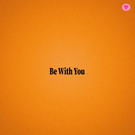 Be With You | Boomplay Music