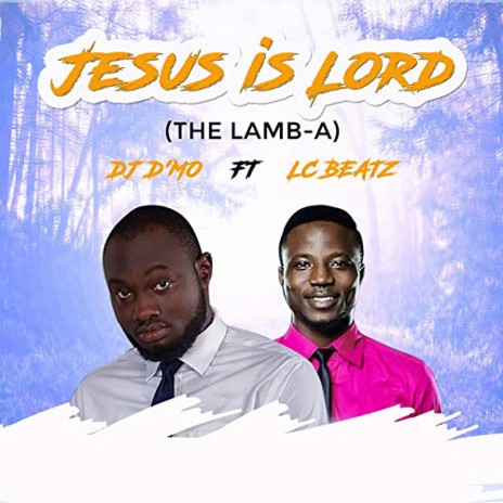 Jesus Is Lord ft. LC Beatz | Boomplay Music